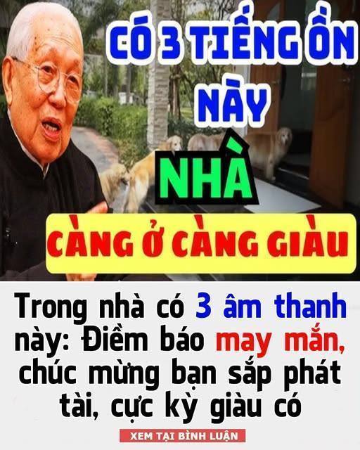 Trong nhà có 3 âm thanh này: Điềm báo may m ắ n, chúc mừng bạn sắp phát t à i cực kỳ giàu có