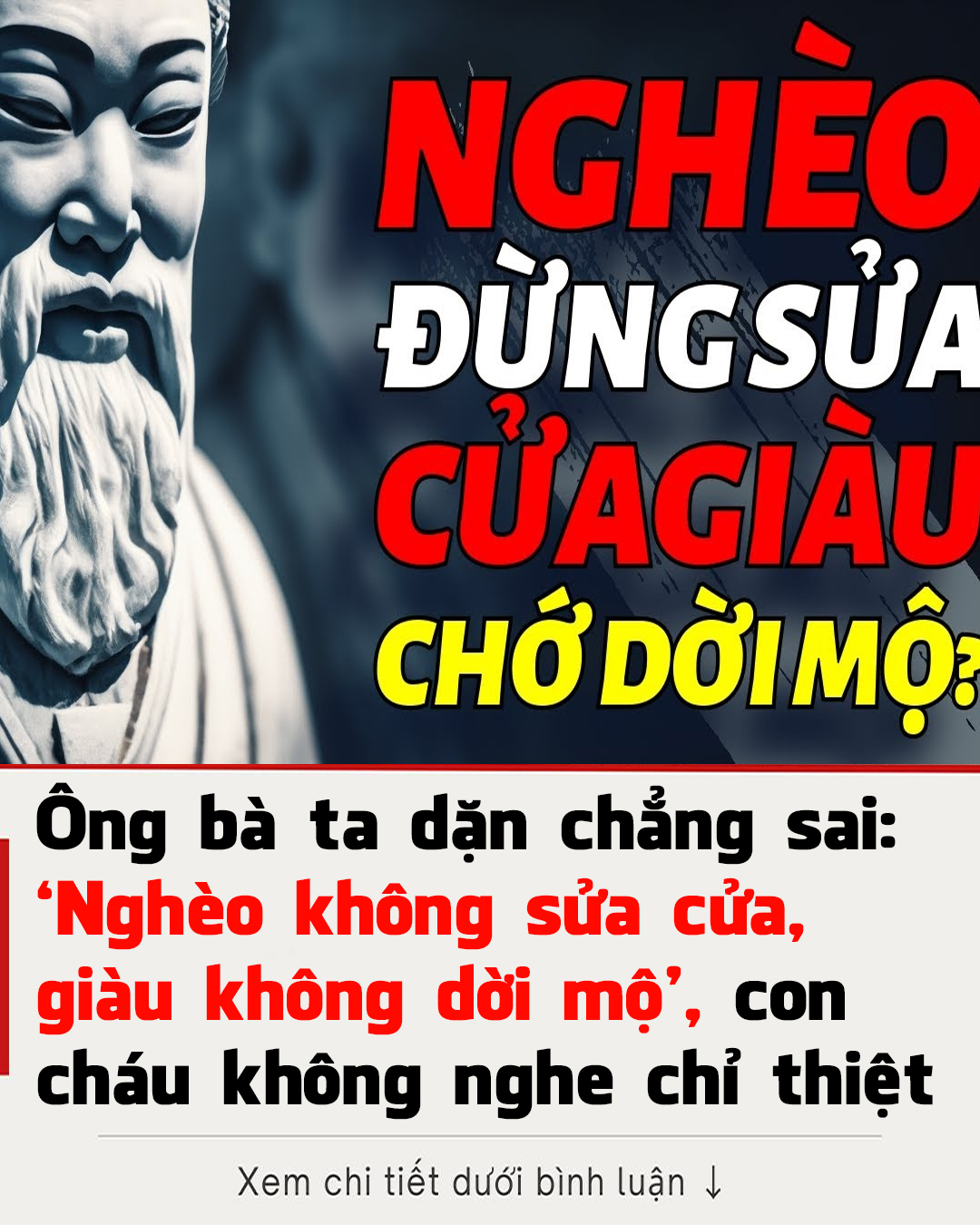 Ông bà ta dặn chẳng sai: ‘Nghèo không sửa cửa, giàu không dời mộ’, con cháu không nghe chỉ thiệt