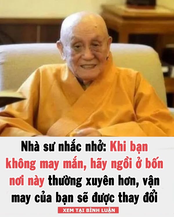 Nhà sư nhắc nhở: Khi bạn không m a y m ắ n, hãy ngồi ở bốn nơi này thường xuyên hơn, vận may của bạn sẽ được thay đổi