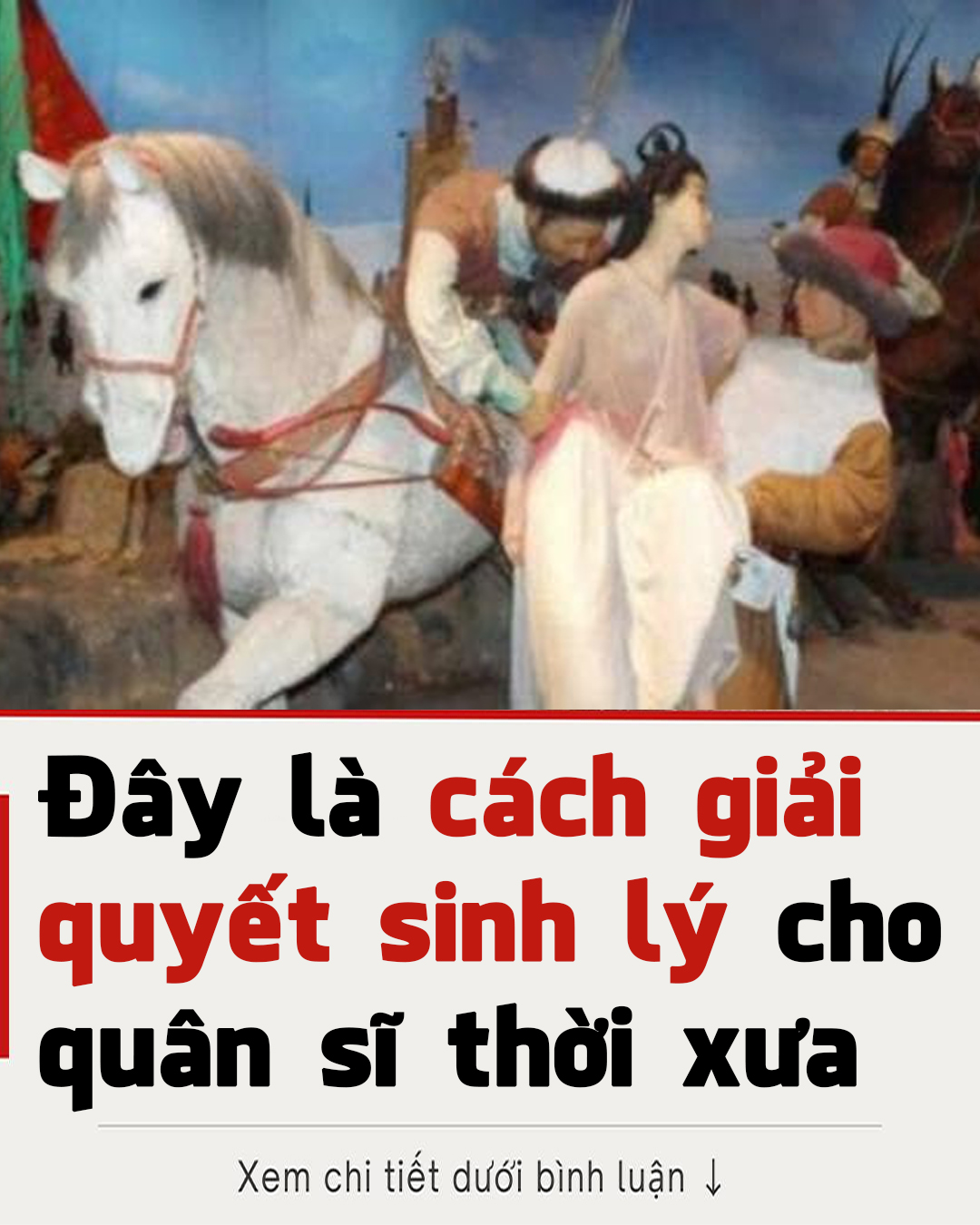 Làm sao để giải quyết “nhu cầu sinh lý” cho quân sĩ thời xưa? Việt Vương Câu Tiễn nghĩ ra một cách đã được sử dụng hàng ngàn năm
