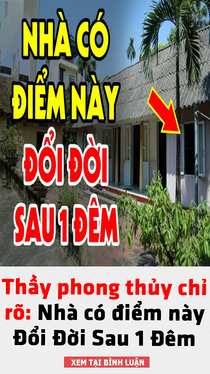 Thầy phong thủy chỉ rõ: Nhà có điểm này Đổi Đời Sau 1 Đêm