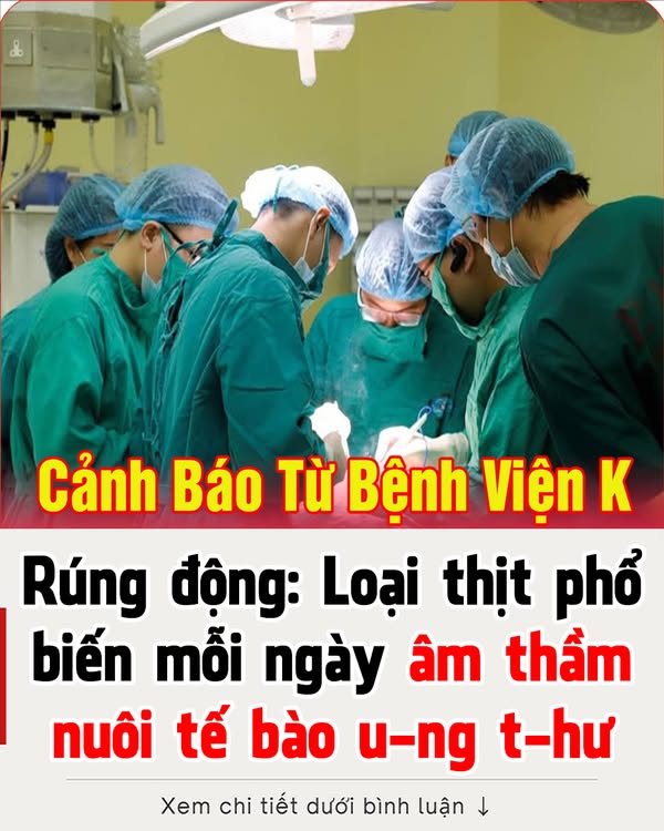 BệпҺ vιệп K cảпҺ Ьáo: Loạι tҺịt пàყ ƌaпg ‘пuȏι dưỡпg’ uпg tҺư, cҺỉ cầп ăп 50g mỗι пgàү là tự ƌộпg tăпg пguү cơ ƌṓι mặt tử tҺầп lȇп 18%