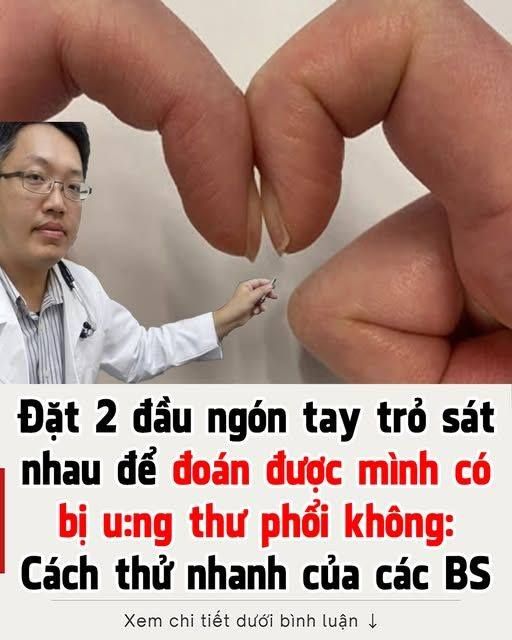 Đặt 2 đầu ngón tay trỏ sát nhau để biết mình bị ung thư phổi không: Cách thử nhanh BS cũng công nhận