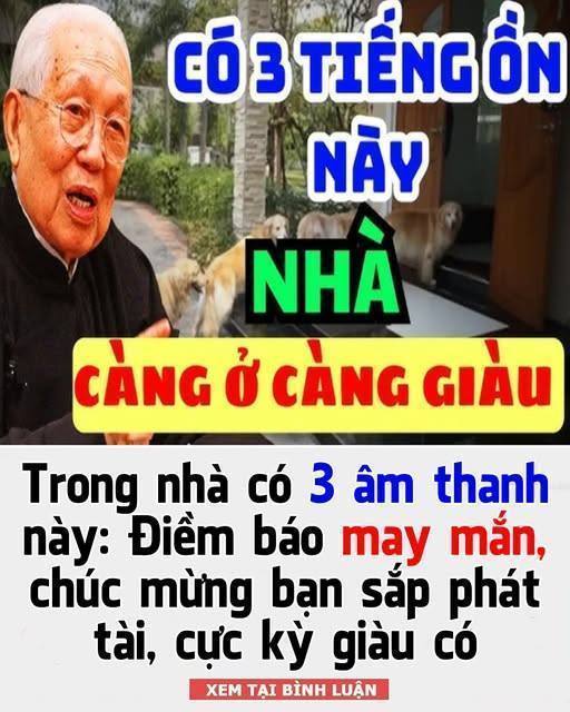 Trong nhà có 3 âm thanh này: Điềm báo may m ắ n, chúc mừng bạn sắp phát t à i cực kỳ giàu có