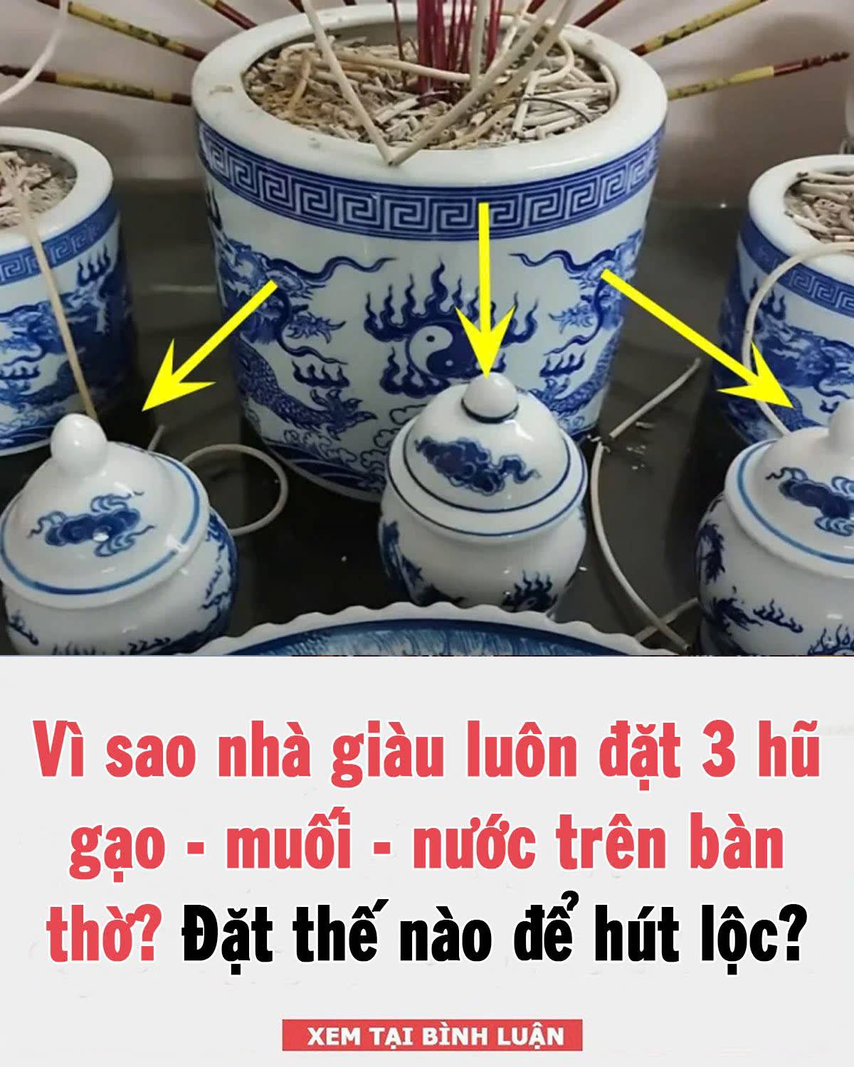 Vì sao nhà giàu luôn đặt 3 hũ gạo – muối – nước trên bàn thờ? Đặt thế nào để hút l ộ c?