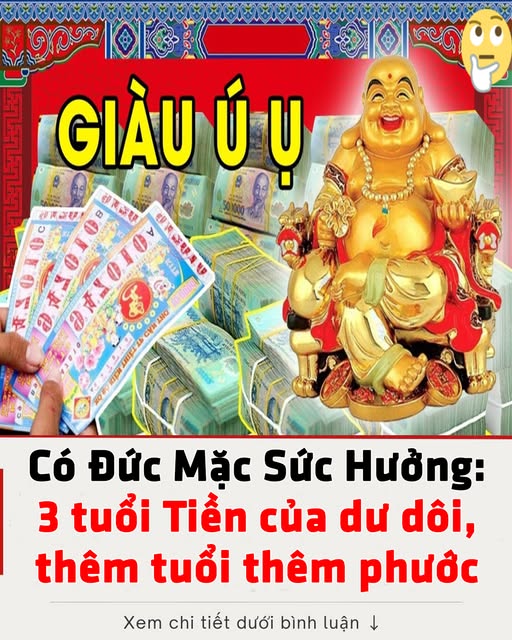 Có Đức Mặc Sức Hưởng: 3 tuổi Tiền của dư dôi, thêm tuổi thêm phước