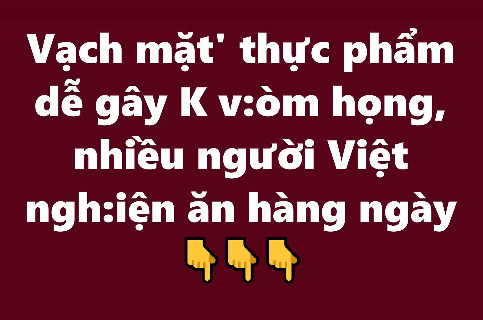 ‘Vạch mặt’ thực phẩm dễ gây K vòm họng, nhiều người Việt nghiện ăn hàng ngày