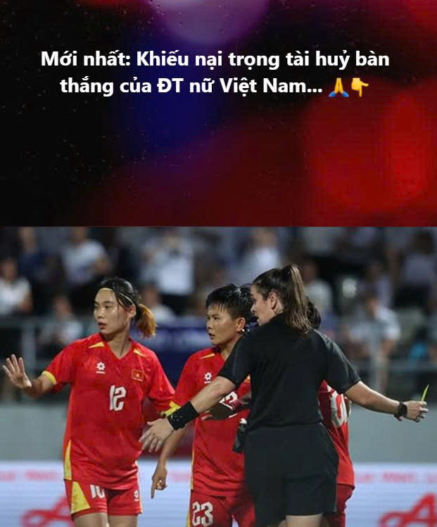 Mới nhất: Khiếu nại trọng tài h u ỷ bàn thắng của ĐT nữ Việt Nam