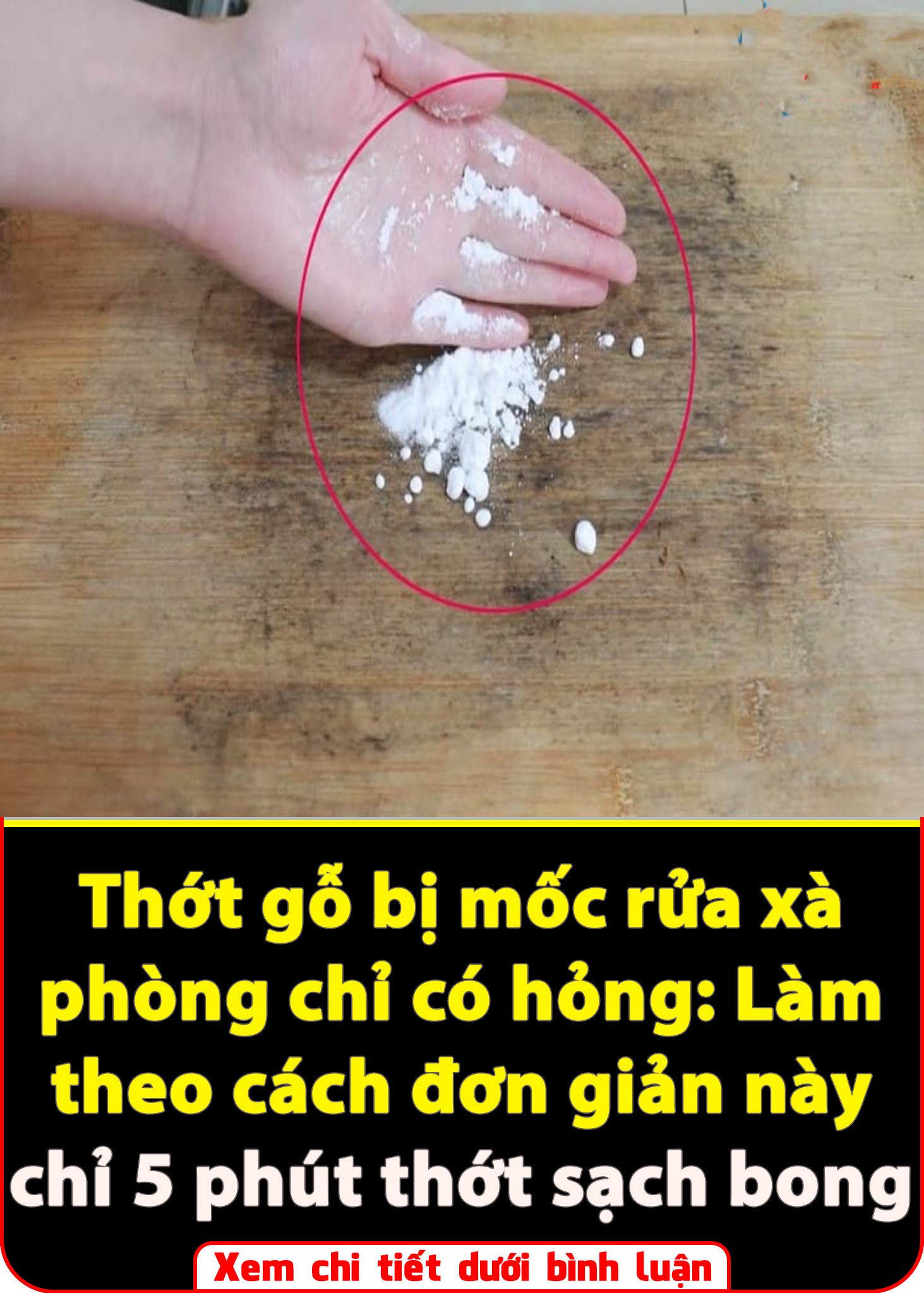 Thớt gỗ bị mốc rửa xà phòng chỉ có hỏng: Làm theo cách đơn giản này chỉ 5 phút thớt sạch bong như mới